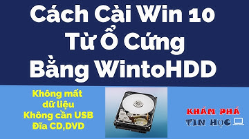 Cách cài win 10 từ ổ cứng - Không cần USB, Đĩa CD - Không mất dữ liệu