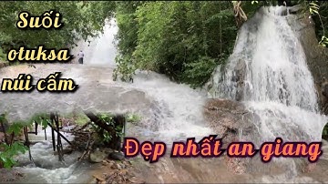 Hành Trình Tìm Kiếm Trải Nghiệm Thác OTUKSA Tại (Núi Cấm ) An Giang