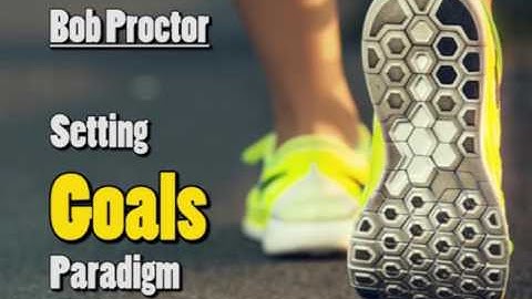 Bob Proctor Setting Goals Paradigm - Personal Development