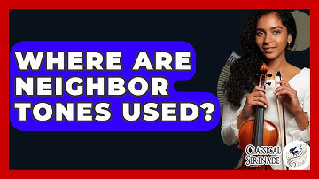 Where Are Neighbor Tones Used? - Classical Serenade