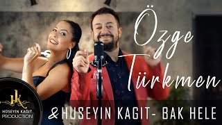 Özge Türkmen & Hüseyin Kağıt - Bak Hele -   Resimi