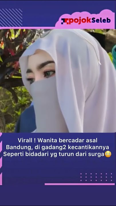 viral wanita Bandung dan kecantikannya di jeluki bidadari surga