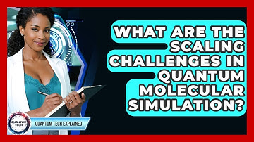 What Are The Scaling Challenges In Quantum Molecular Simulation? - Quantum Tech Explained