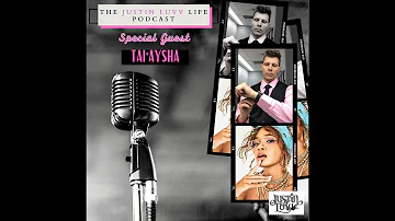 The Justin Luvv Life Podcast - Tai'Aysha #TaiAysha #sorry #OneNightTing