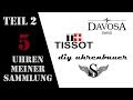 Meine Uhrensammlung | Davosa, Tissot, Eigenbau Uhren, ... Teil 2 | #DIY_Uhrenbauer