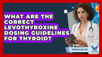 What Are The Correct Levothyroxine Dosing Guidelines For Thyroid? - Thyroid Wellness Hub
