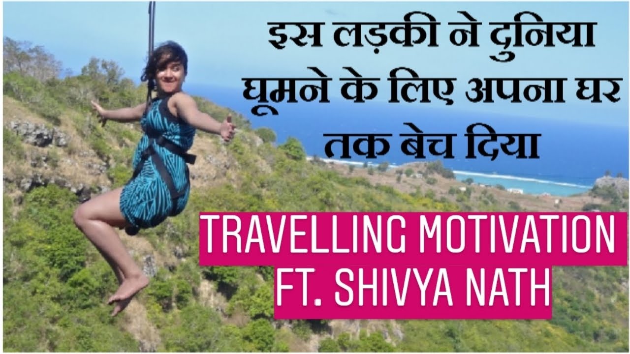 A girl who left her job and even sold her house for Travelling | ft. Shivya Nath | Motivational |