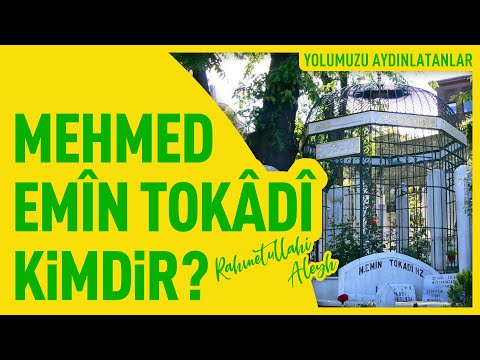 Mehmed Emîn Tokadî Hazretleri Kimdir? \