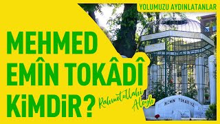 Mehmed Emîn Tokadî Hazretleri Kimdir? \