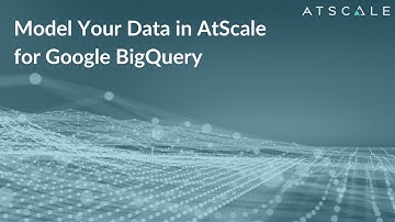 Model Your Data in AtScale for Google BigQuery | AtScale
