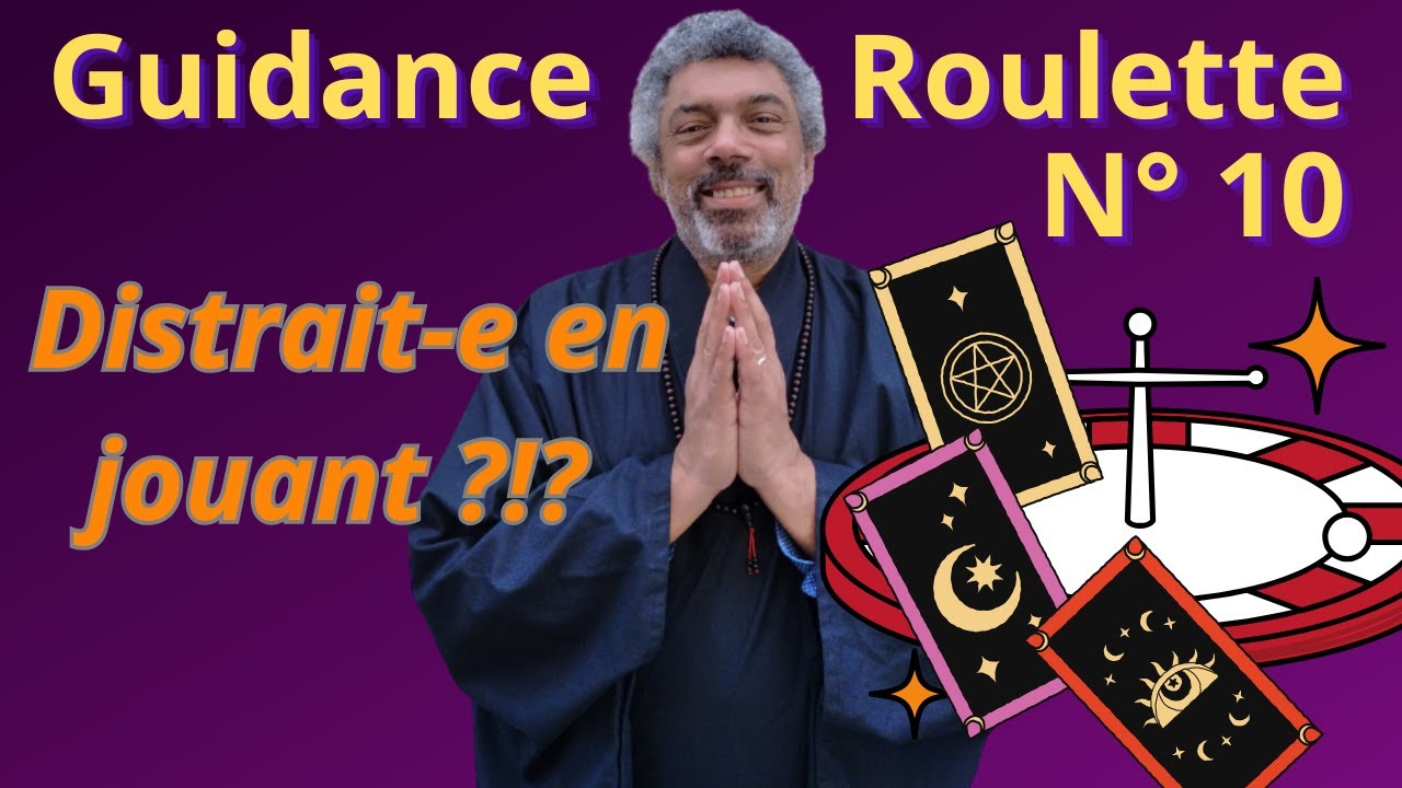 Guidance Roulette Intemporelle N°10 "Tu es distrait-e en jouant, que faire ?"