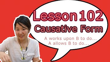 # 102 Learn Japanese - Causative Form (A works upon B to do.../ A allows B to do...)、～せる/～させる