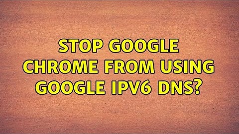 Stop Google Chrome from using Google ipv6 DNS? (2 Solutions!!)