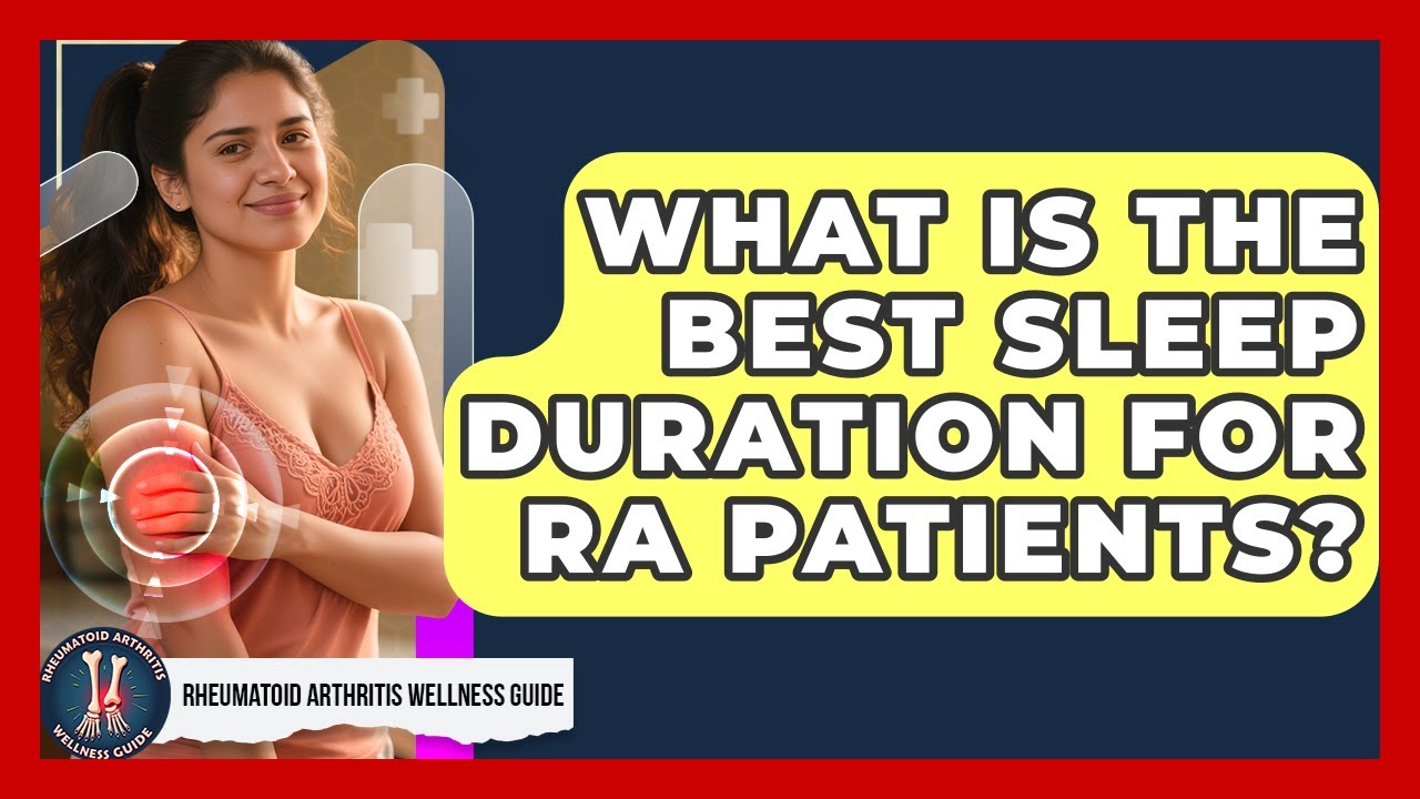 What Is The Best Sleep Duration For RA Patients? - Rheumatoid Arthritis Wellness Guide