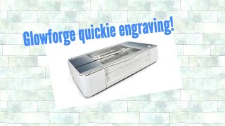Glowforge quickie engraving!