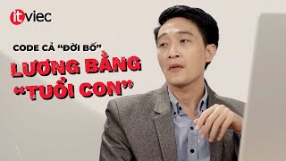 ITviec Thôi!  |  CODE CẢ "ĐỜI BỐ", LƯƠNG BẰNG "TUỔI CON"