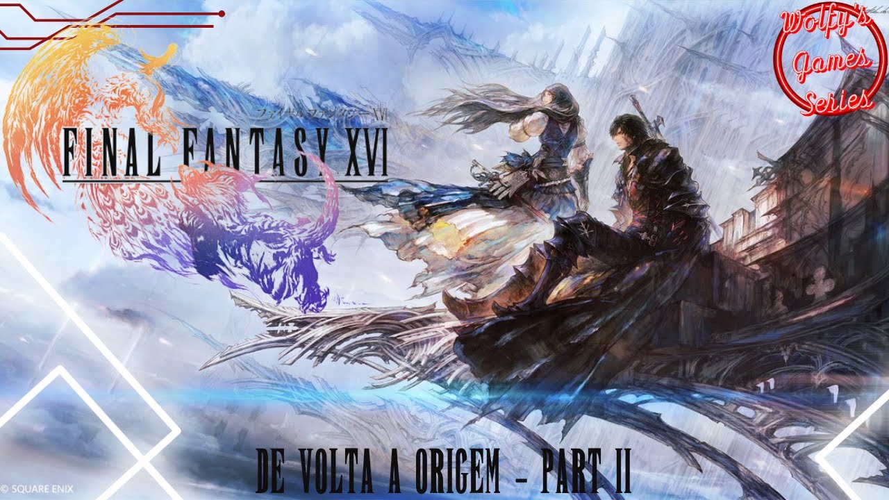 FINAL FANTASY XVI - S02 EP32: De Volta à Origem - Part II (オリジン) - YouTube