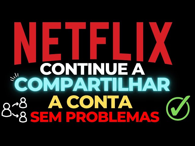 Netflix bloqueia compartilhamento de contas no Brasil