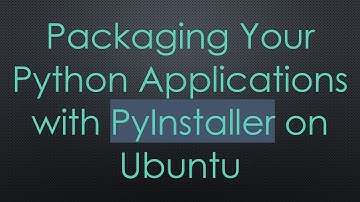 Packaging Your Python Applications with PyInstaller on Ubuntu