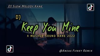 DJ KEEP YOU MINE X MASHUB I REMIX VIRAL TIK TOK TERBARU 2022