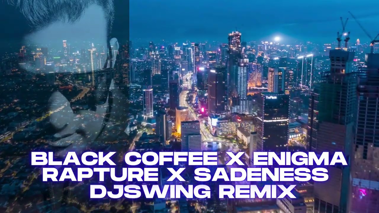 Black Coffee X Enigma - Rapture X Sadeness - DJ SWING REMIX