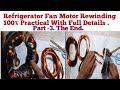Refrigerator Fan Motor Rewinding 100 % Practical With Full Details Part-3. The End.