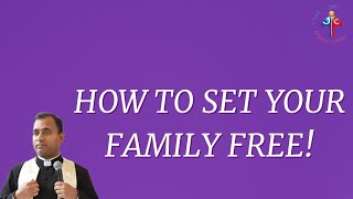 How to set your family free! - Fr Joseph Edattu VC