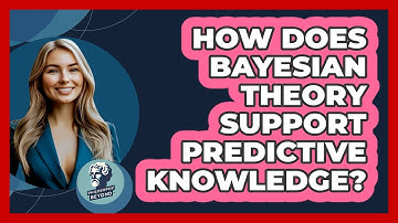 How Does Bayesian Theory Support Predictive Knowledge?
