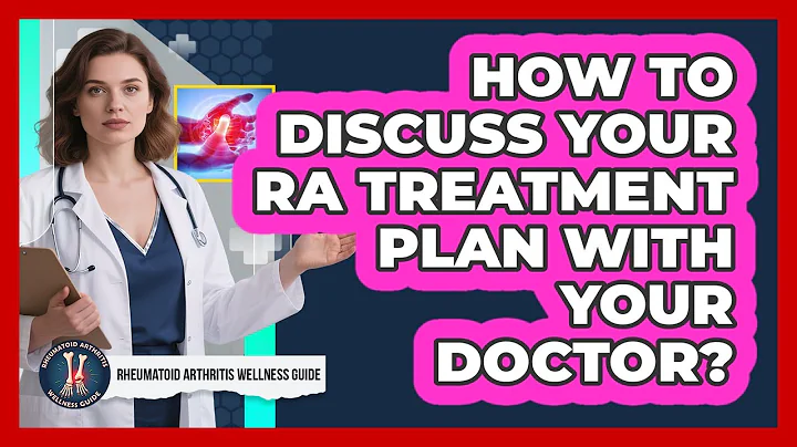 How To Discuss Your RA Treatment Plan With Your Doctor?