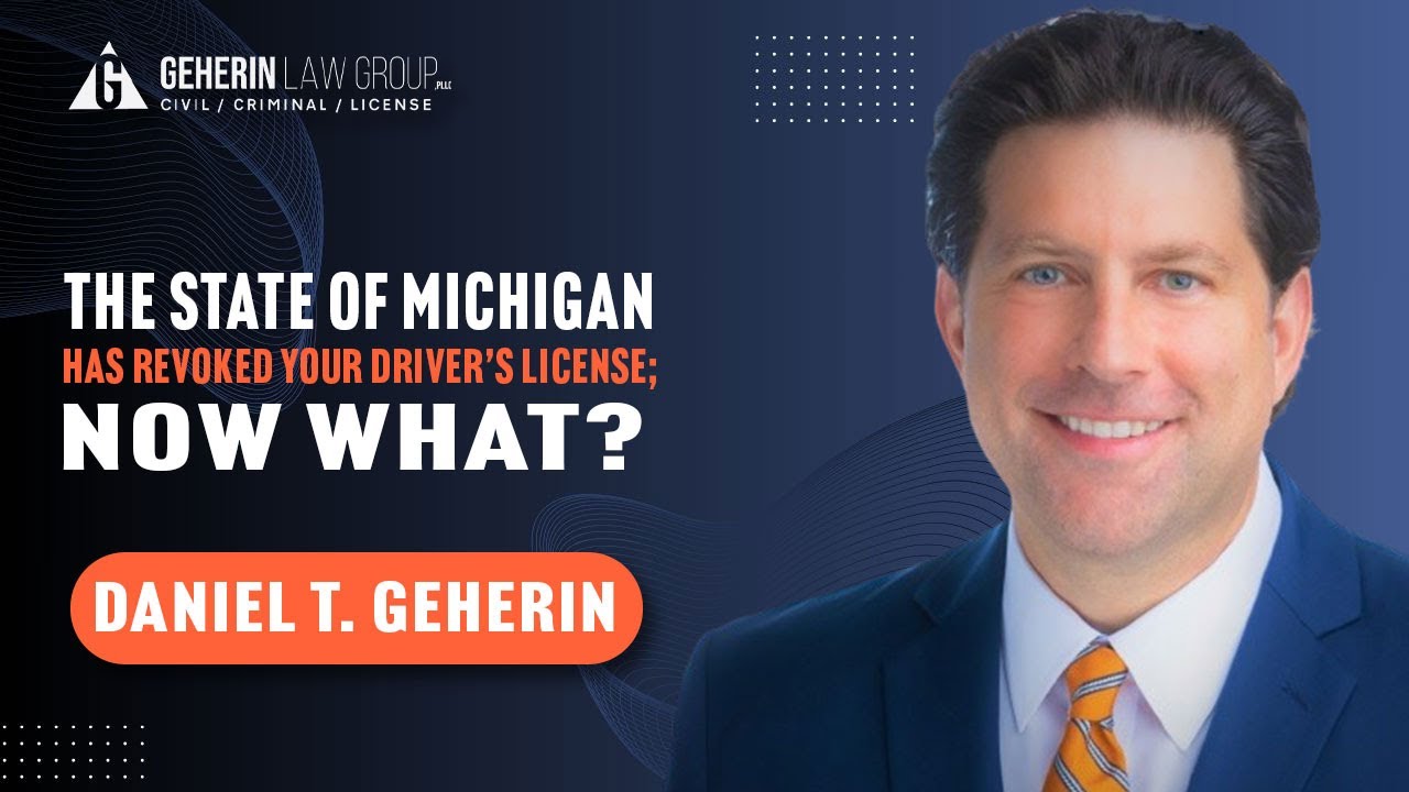 THE STATE OF MICHIGAN HAS REVOKED YOUR DRIVER’S LICENSE: NOW WHAT?