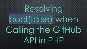 Resolving bool(false) when Calling the GitHub API in PHP