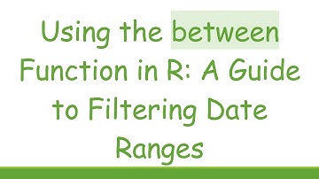 Using the between Function in R: A Guide to Filtering Date Ranges