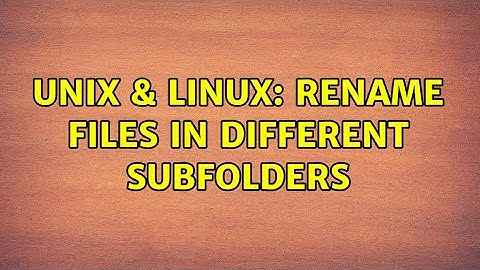 Unix & Linux: Rename files in different subfolders