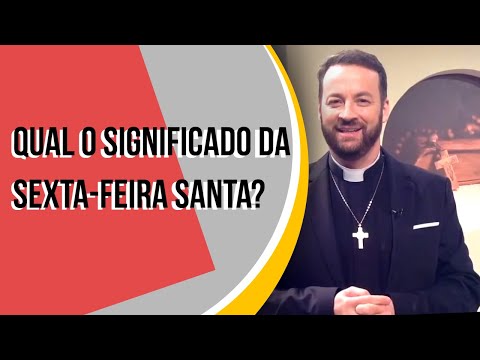 Qual o significado da Sexta-feira Santa?