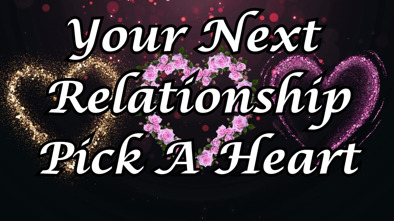 Your Next Relationship 💕Pick a Heart ️#love #pickacard - YouTube