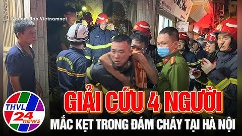 Giải cứu 4 người mắc kẹt trong đám cháy tại Hà Nội