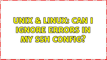 Unix & Linux: Can I ignore errors in my ssh config? (2 Solutions!!)