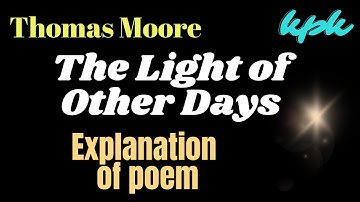 The Light of Other Days by Thomas Moore Explanation of poem