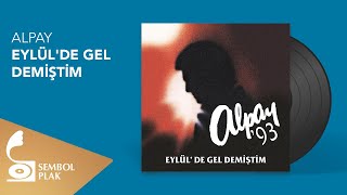 Alpay - Eylül'de Gel Demiştim (Official Audio)