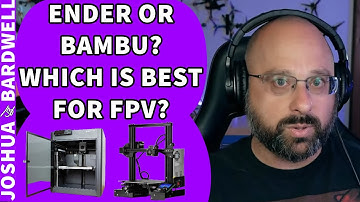 Bambu Vs Ender? Expensive Vs Cheap 3D Printing For FPV? - FPV Questions