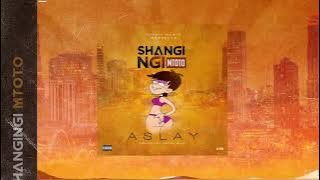 Aslay _ Shangingi Mtoto