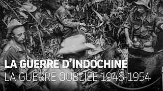 Indochine : La guerre oubliée 1946 - 1954