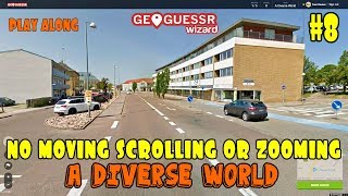 Geoguessr - No moving, scrolling or zooming (A Diverse World) #8 [PLAY ALONG]