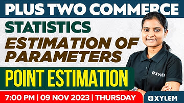 Plus Two Statistics - Estimation Of Parameters | Point Estimation | Xylem Plus Two Commerce