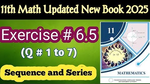 🔢 Class 11 Math Chapter 6 Exercise 6.5 Q1–7| Sequences & Series| New Book 2025🔥@LSMathAndExamSuccess