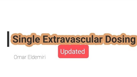 (updated) Pharmacokinetics: Single Extravascular drug administration, oral (semilog ) حركية الدواء: