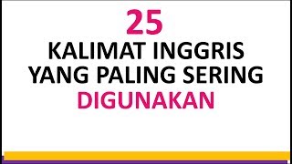 KALIMAT YANG SERING DIGUNAKAN DALAM BAHASA INGGRIS KALIMAT YANG SERING DIGUNAKAN DALAM BAHASA INGGRIS