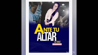 Liz Diaz Tema: Ante Tu Altar