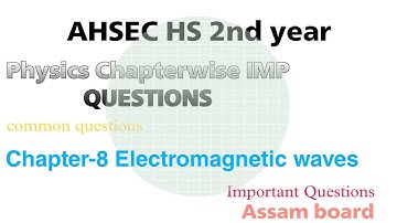 AHSEC HS 2nd year Physics imp Chapterwise questions Chapter8 Electromagnetic waves