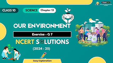 Class 10 Science Chapter 13 | Exercise Q7 | Our Environment | Solution 2024-25